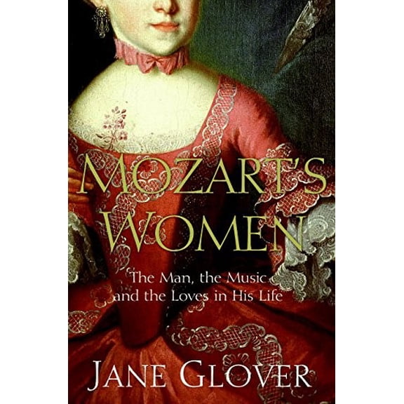 Pre-Owned Mozart's Women: His Family, His Friends, His Music (Hardcover) 0060563508 9780060563509