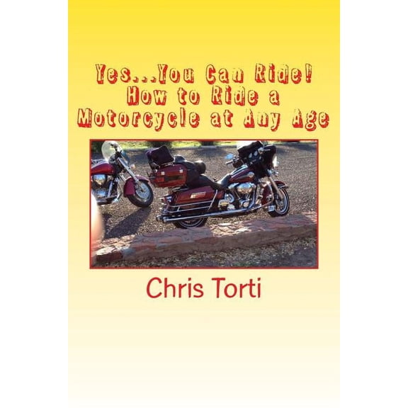 Yes...You Can Ride! How to Ride a Motorcycle at Any Age
