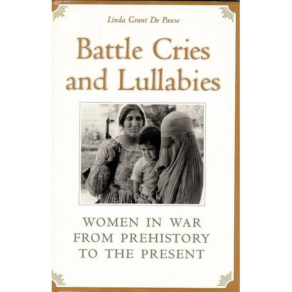 Battle Cries and Lullabies: Women in War from Prehistory to the Present, (Paperback)