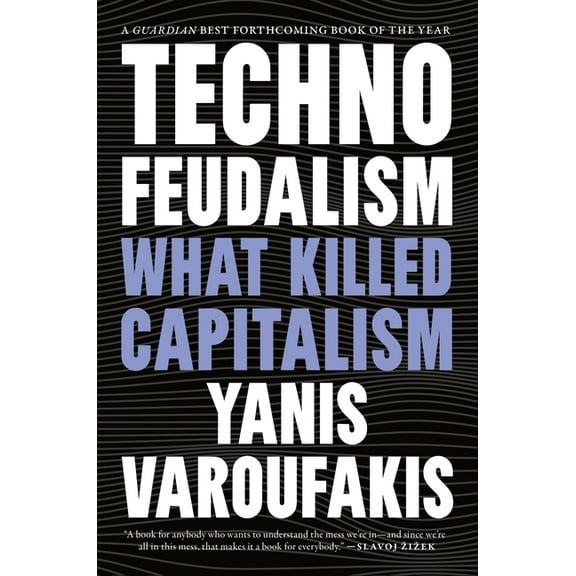 Technofeudalism: What Killed Capitalism, (Paperback)