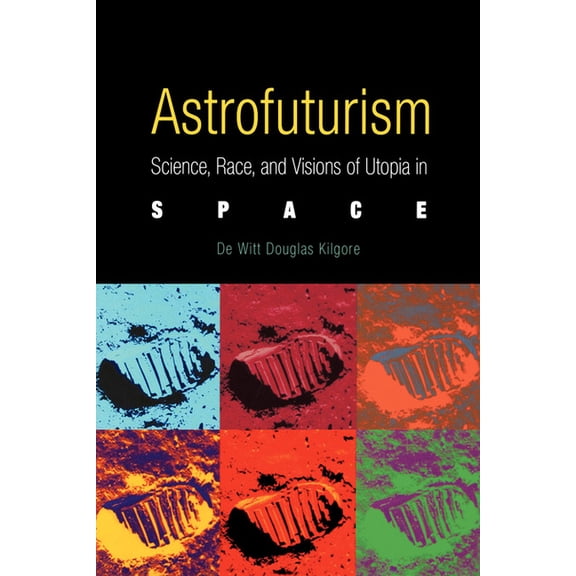 Astrofuturism: Science, Race, and Visions of Utopia in Space, (Paperback)