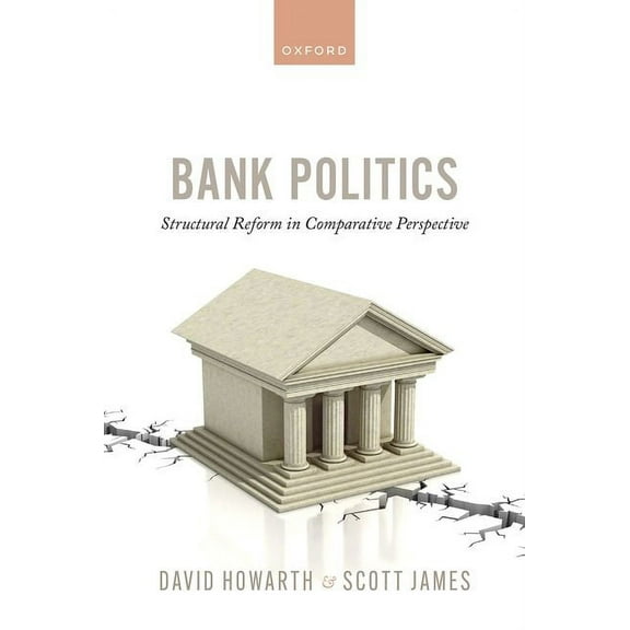 Bank Politics: Structural Reform in Comparative Perspective, (Hardcover)
