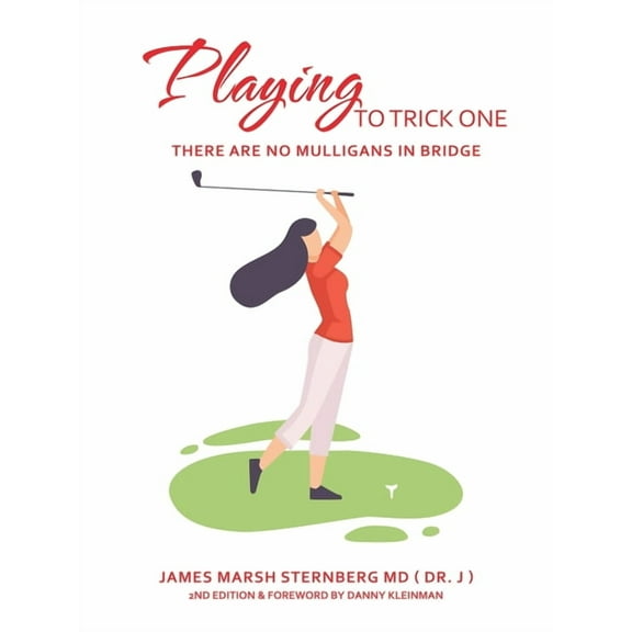 Playing to Trick One: There Are No Mulligans in Bridge (Paperback) by James Marsh Sternberg, Danny Kleinman