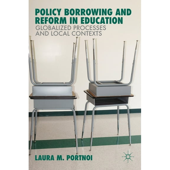 Policy Borrowing and Reform in Education: Globalized Processes and Local Contexts