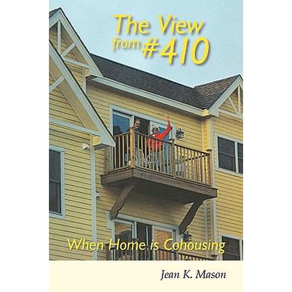 Pre-Owned The View from #410: When Home Is Cohousing (Paperback) 1440179824 9781440179822