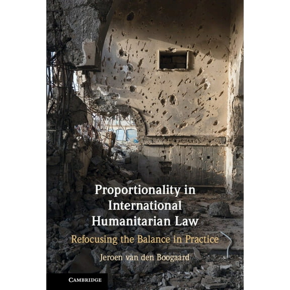 Proportionality in International Humanitarian Law: Refocusing the Balance in Practice, (Hardcover)