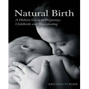 Natural Birth: A Holistic Guide to Pregnancy, Childbirth, and Breastfeeding