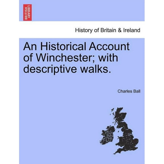 An Historical Account of Winchester; With Descriptive Walks. (Paperback)