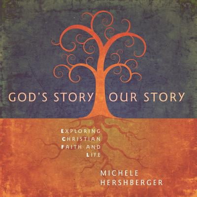 God's Story, Our Story : Exploring Christian Faith and Life