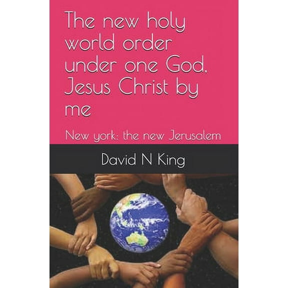 The New Holy World Order Under One God, Jesus Christ By Me (Paperback)