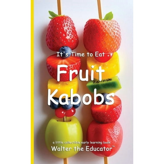 Time to Eat Book It's Time to Eat Fruit Kabobs, (Paperback)