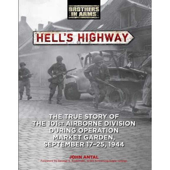 Pre-Owned Hell's Highway : The True Story of the 101st Airborne Division During Operation Market Garden, September 17-25, 1944