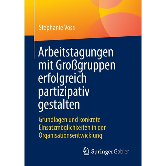 Arbeitstagungen Mit GroÃgruppen Erfolgreich Partizipativ Gestalten: Grundlagen Und Konkrete EinsatzmÃ¶glichkeiten in Der , (Paperback)