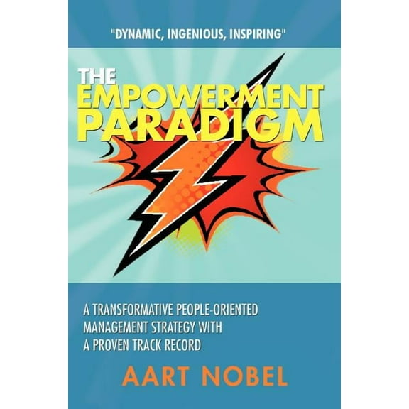 Empowerment Paradigm : A Transformative People-Oriented Management Strategy with a Proven Track Record