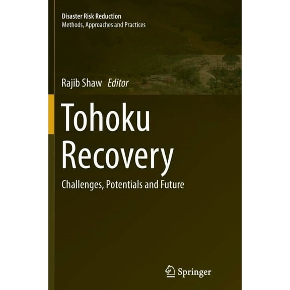 Disaster Risk Reduction Tohoku Recovery: Challenges, Potentials and Future, (Paperback)