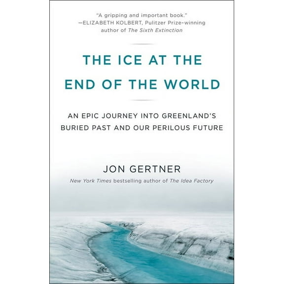The Ice at the End of the World: An Epic Journey Into Greenland's Buried Past and Our Perilous Future, (Paperback)