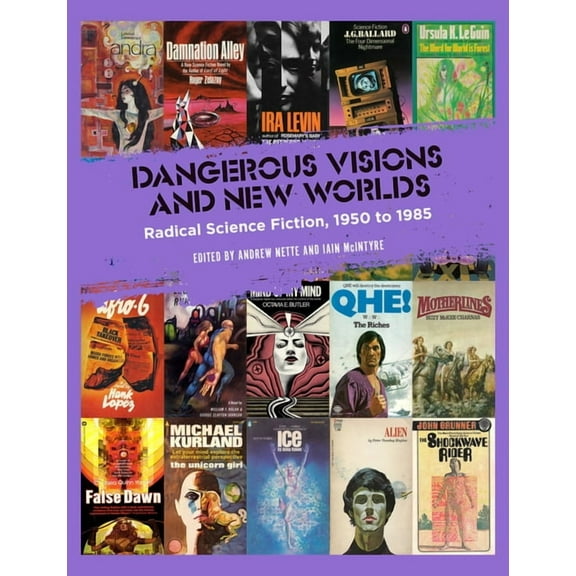 Dangerous Visions and New Worlds : Radical Science Fiction, 1950-1985 (Hardcover)
