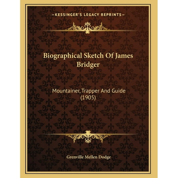 Biographical Sketch Of James Bridger: Mountainer, Trapper And Guide (1905), (Paperback)