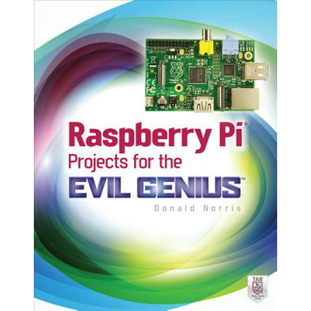 Raspberry Pi Projects for the Evil Genius (The Best Raspberry Pi Projects)
