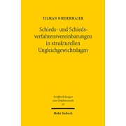 Schieds- Und Schiedsverfahrensvereinbarungen in Strukturellen Ungleichgewichtslagen: Ein Deutsch-U.S.-Amerikanischer Rechtsvergleich Mit Schlaglichtern Auf Weitere Rechtsordnungen (Paperback)