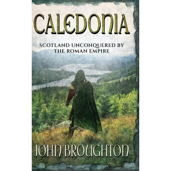 Caledonia: Scotland unconquered by the Roman Empire, (Hardcover)