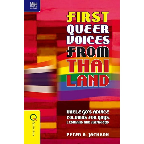 First Queer Voices from Thailand: Uncle Go's Advice Columns for Gays, Lesbians and Kathoeys, (Hardcover)