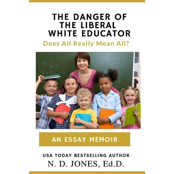 The Danger of the Liberal White Educator: Does All Really Mean All?, (Paperback)