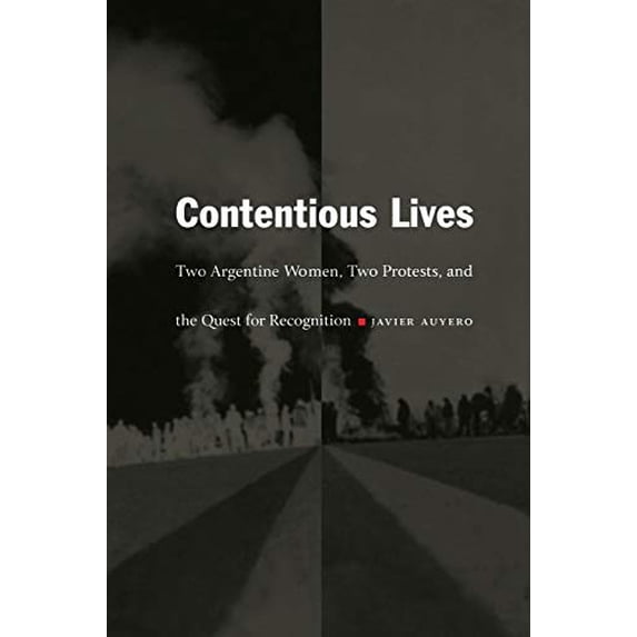 Pre-Owned Contentious Lives: Two Argentine Women, Two Protests, and the Quest for Recognition (Paperback) 0822331152 9780822331155