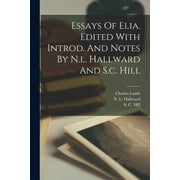 Essays Of Elia. Edited With Introd. And Notes By N.l. Hallward And S.c. Hill (Paperback)