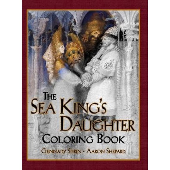 The Sea King's Daughter Coloring Book: A Grayscale Adult Coloring Book and Children's Storybook Featuring a Lovely Russian Legend (Skyhook Coloring Storybooks)