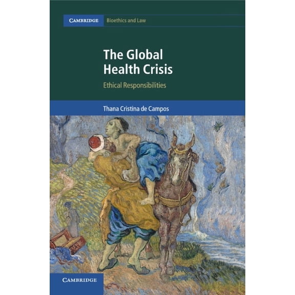Cambridge Bioethics and Law The Global Health Crisis, Book 36, (Paperback)