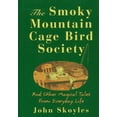 thumbnail image 1 of Pre-Owned The Smoky Mountain Cage Bird Society: And Other Magical Tales from Everyday Life (Hardcover) 1568361815 9781568361819, 1 of 1