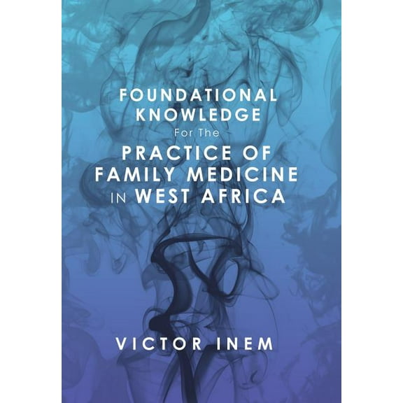 Foundational Knowledge for the Practice of Family Medicine in West Africa (Hardcover)