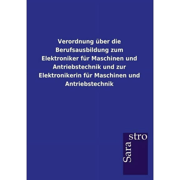 Verordnung über die Berufsausbildung zum Elektroniker für Maschinen und Antriebstechnik und zur Elektronikerin für Maschinen und Antriebstechnik (Paperback)