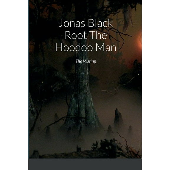Jonas Black Root The Hoodoo Man: The Missing, (Paperback)