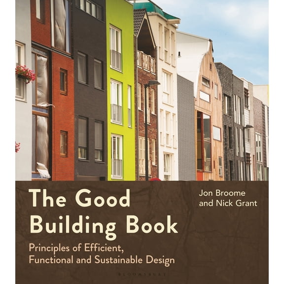 The Good Building Book: Principles of Efficient, Functional and Sustainable Design, (Paperback)