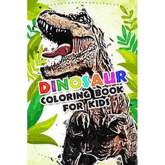 Dinosaur Coloring Book for kids: Fantastic Dinosaur Coloring Book For Boys and Girls Packed with Real, 100 Adorable Cartoon Dinosaur Coloring Pictures. (Paperback)