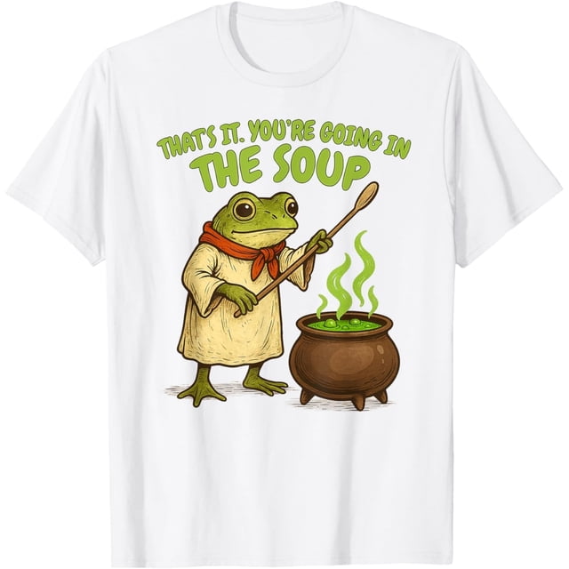 Funny Saying Frog Meme Youre Going in The Soup Camiseta