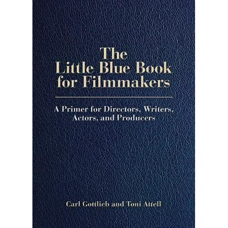The Little Blue Book for Filmmakers : A Primer for Directors, Writers, Actors, and