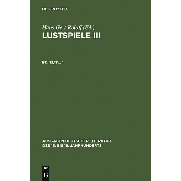 Ausgaben Deutscher Literatur Des 15. Bis Lustspiele III, Book 115, (Hardcover)