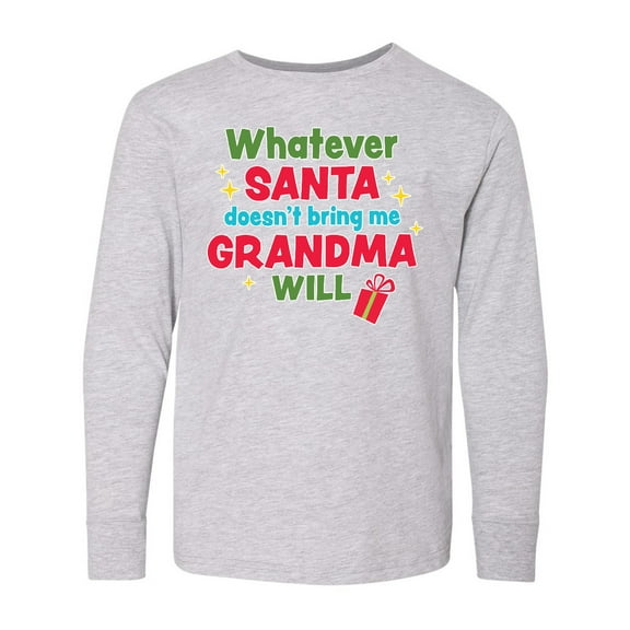 Inktastic Christmas Whatever Santa Doesn't Bring Me Grandma Will Long Sleeve Youth T-Shirt