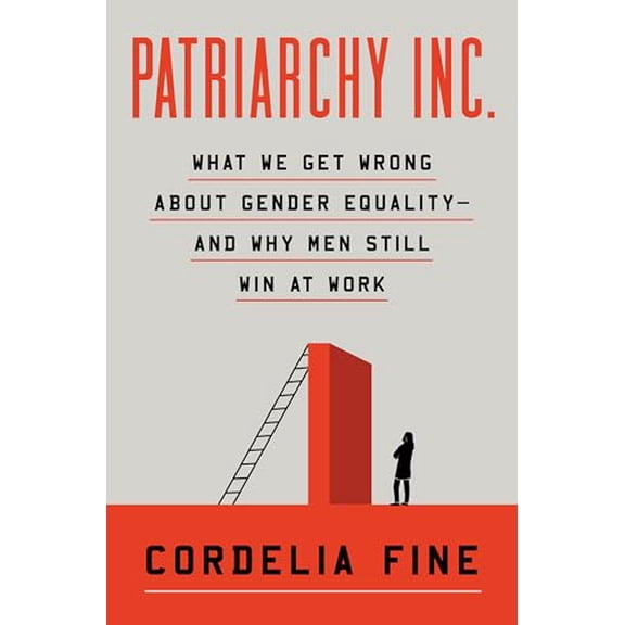 Pre-Owned Patriarchy Inc.: What We Get Wrong About Gender Equality?and Why Men Still Win at Work, 9781324064749, 1324064749, Hardcover,