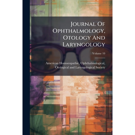 Journal Of Ophthalmology, Otology And Laryngology; Volume 10 (Paperback)