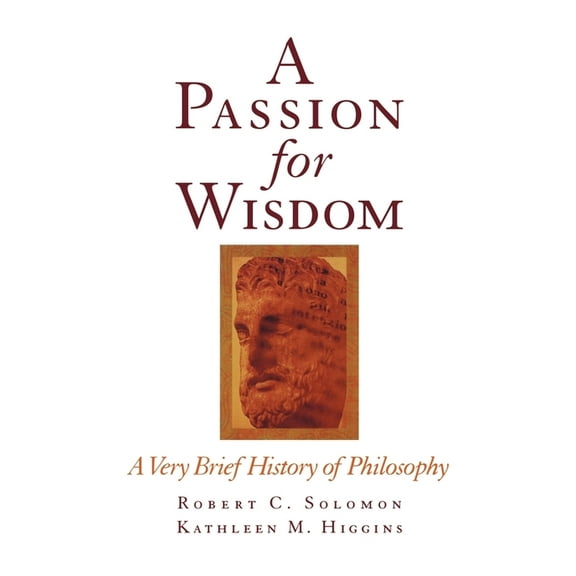 A Passion for Wisdom: A Very Brief History of Philosophy, (Paperback)
