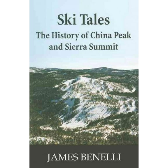 Ski Tales: The History of China Peak and Sierra Summit (Paperback)