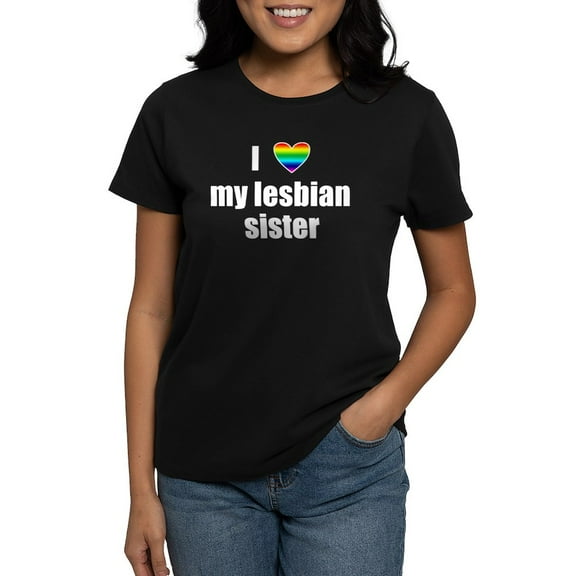 CafePress - I Love My Lesbian Sister Women's Dark T Shirt - Women's Traditional Fit Dark T-Shirt