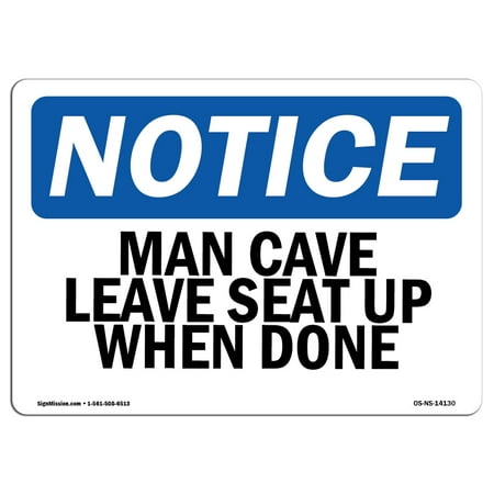 OSHA Notice Sign - Man Cave Leave Seat Up When Done | Choose from: Aluminum, Rigid Plastic or Vinyl Label Decal | Protect Your Business, Construction Site, Warehouse & Shop Area |  Made in the