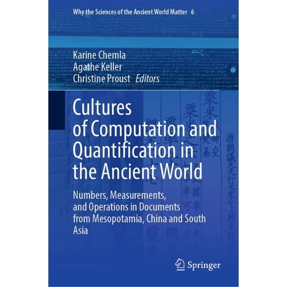 Why the Sciences of the Ancient World Ma Cultures of Computation and Quantification in the Ancient World: Numbers, Measurements, and Operations in Documents from, Book 6, (Hardcover)