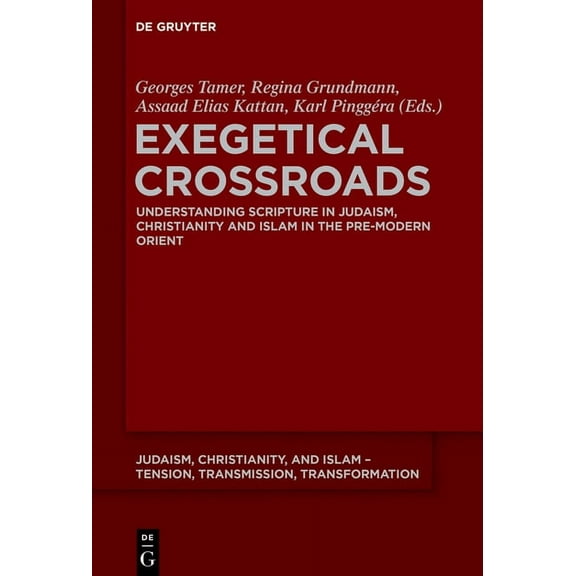 Judaism, Christianity, and Islam - Tensi Exegetical Crossroads: Understanding Scripture in Judaism, Christianity and Islam in the Pre-Modern Orient, Book 8, (Paperback)