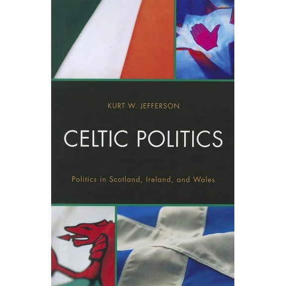 Celtic Politics : Politics in Scotland, Ireland, and Wales (Paperback)